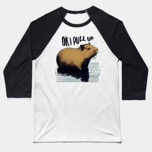 Capybara. Okay I pull up. Baseball T-Shirt
